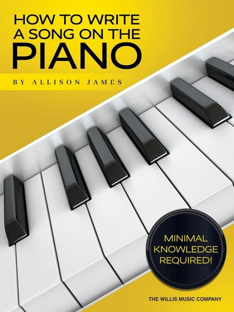 HOW TO WRITE A SONG ON THE PIANO